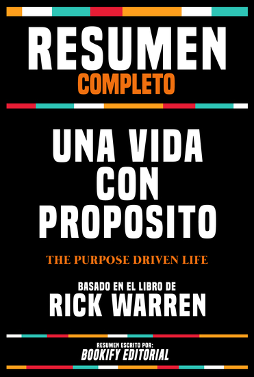 Resumen Completo - Una Vida Con Proposito (The Purpose Driven Life) - Basado En El Libro De Rick Warren - cover