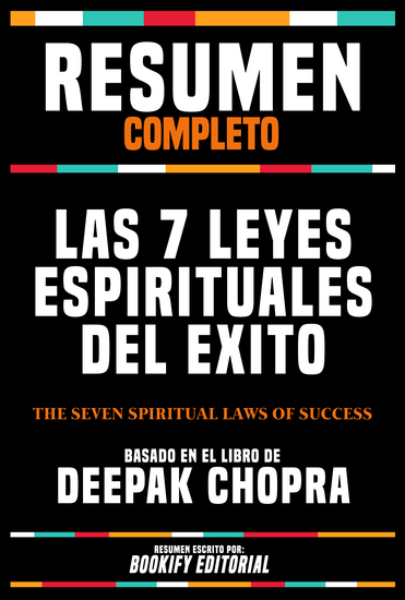 Resumen Completo - Las 7 Leyes Espirituales Del Exito (The Seven Spiritual Laws Of Success) - Basado En El Libro De Deepak Chopra - cover