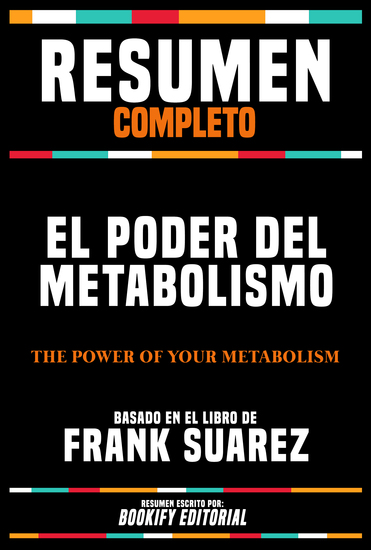 Resumen Completo - El Poder Del Metabolismo (The Power Of Your Metabolism) - Basado En El Libro De Frank Suarez - cover