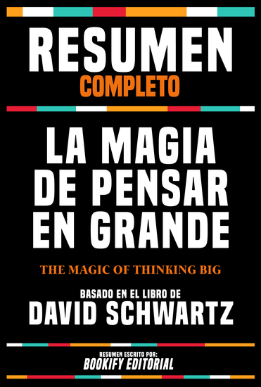 Resumen Completo - La Magia De Pensar En Grande (The Magic Of Thinking Big) - Basado En El Libro De David Schwartz - cover