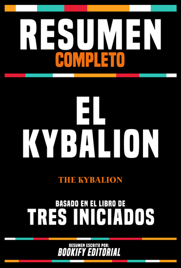 Resumen Completo - El Kybalion (The Kybalion) - Basado En El Libro De Tres Iniciados - cover