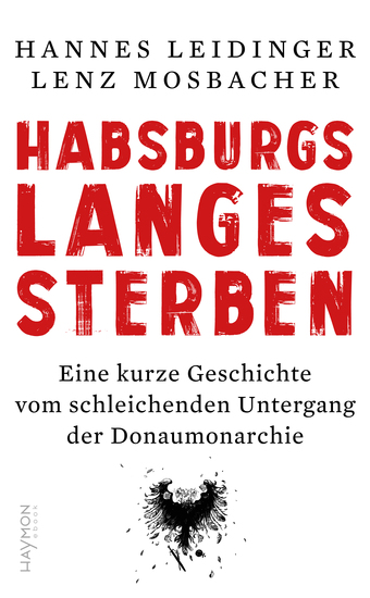 Habsburgs langes Sterben - Eine kurze Geschichte vom schleichenden Untergang der Donaumonarchie - cover