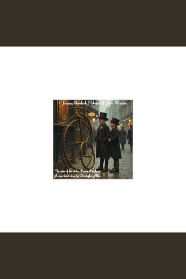 Young Sherlock Holmes & John Watson - The case of the stolen Penny Farthing (A new story by Christopher Allen) - cover