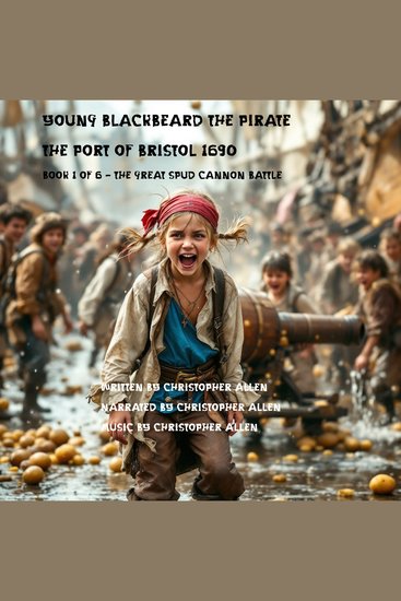 Young Blackbeard the Pirate - The Port of Bristol 1690 - Book 1 of 6 - The Great Spud Cannon Battle - cover