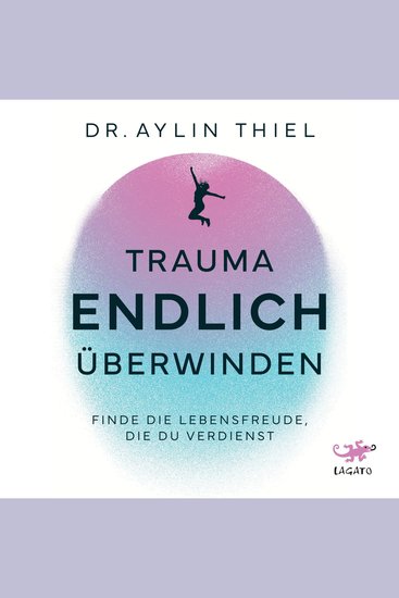 Trauma ENDLICH überwinden - Finde die Lebensfreude die du verdienst | Schritt für Schritt zur eigenen Heilung - cover