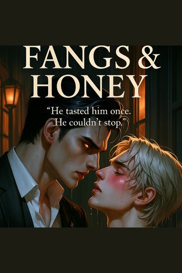 Fangs & Honey: I Was the One He Couldn’t Stop Tasting - Some Boys Kiss to Heal Others Bite to Claim - cover