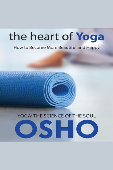 The Heart of Yoga - How to Become More Beautiful and Happy - cover