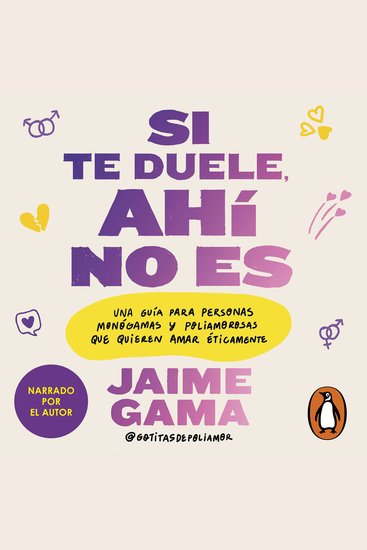 Si te duele ahí no es - Una guía para personas monógamas y poliamorosas que quieren amar éticamente - cover