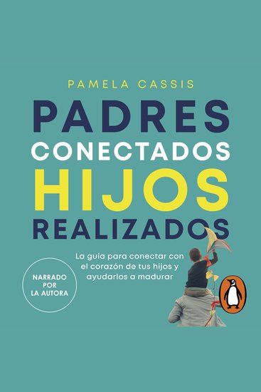 Padres conectados hijos realizados - La guía para conectar con el corazón de tus hijos y ayudarlos a madurar - cover