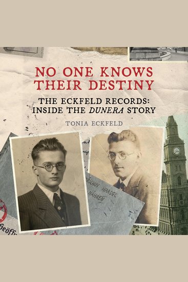No One Knows Their Destiny - The Eckfeld Records: Inside the Dunera Story - cover