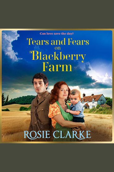 Tears and Fears on Blackberry Farm - A BRAND NEW instalment in the emotional wartime saga from Rosie Clarke - cover