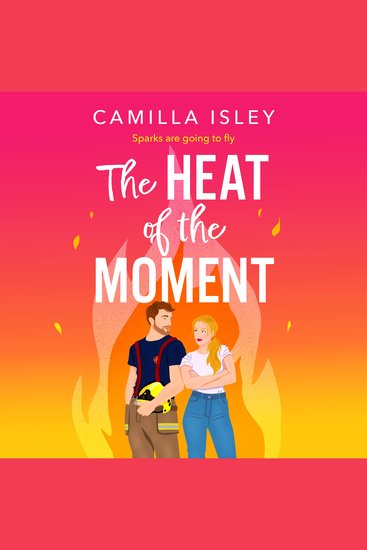 The Heat of the Moment - A BRAND NEW slow-burn firefighter romance about second chances and finding your spark - cover