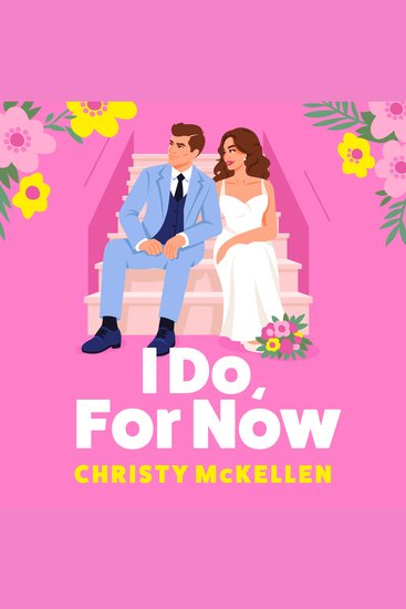 I Do For Now - A steamy fake fiance rom-com from Christy McKellen for 2025 - cover