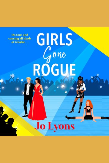 Girls Gone Rogue - A BRAND NEW hilarious novel of adventure of friendship scandal & second chances from Jo Lyons - cover