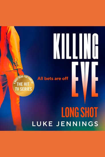 Killing Eve: Long Shot - A BRAND NEW twist on obsession betrayal and revenge from Luke Jennings author of the TV sensation KILLING EVE - cover