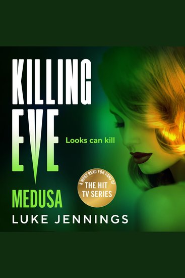 Killing Eve: Medusa - A BRAND NEW suspense thriller of deception and love from Luke Jennings author of the TV sensation Killing Eve - cover