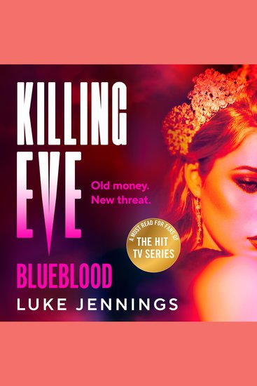 Killing Eve: Blueblood - The BRAND NEW explosive and gripping Killing Eve thriller from Luke Jennings - cover
