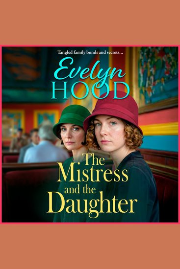 The Mistress and The Daughter - A gripping saga of family secrets and life-changing choices from Evelyn Hood for 2026 - cover