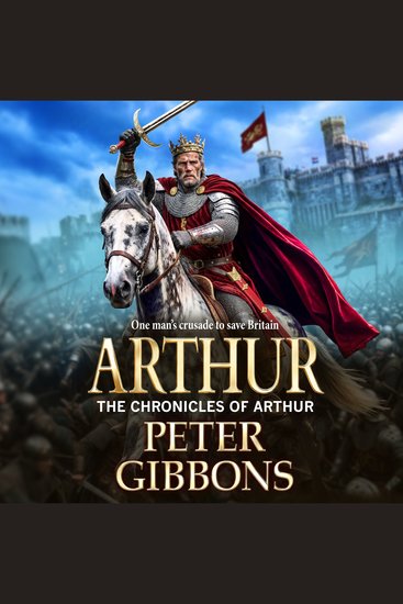 Arthur - A BRAND NEW Dark Age adventure of war and betrayal from Peter Gibbons - cover