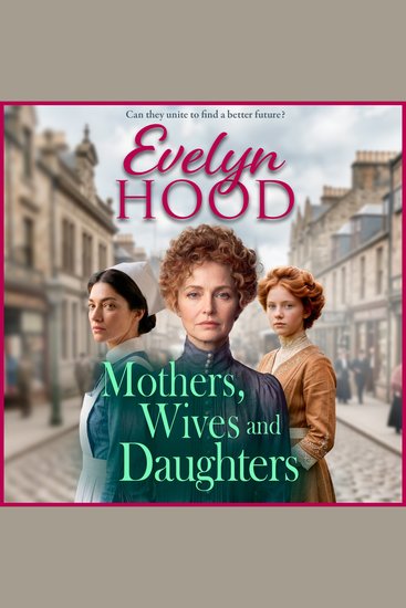 Mothers Wives and Daughters - A compelling historical saga of love ambition and family ties from Evelyn Hood for 2026 - cover