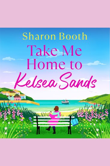 Take Me Home to Kelsea Sands - The BRAND NEW uplifting series of love and new beginnings for 2026 - cover
