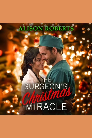The Surgeon's Christmas Miracle - Discover a totally breathtaking medical romance from Alison Roberts – perfect fans of Grey's Anatomy! - cover