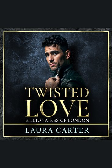 Twisted Love - The addictive twisty and dark billionaire romance from Laura Carter for 2025 - cover