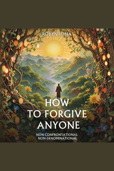 HOW TO FORGIVE ANYONE - Simple Guide To: Forgiving Yourself And Those "Past Pains" - cover