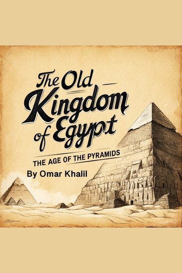 The Old Kingdom of Egypt - The Age of the Pyramids - cover
