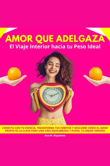 Amor que Adelgaza: El Viaje Interior hacia tu Peso Ideal Conecta con tu esencia transforma tus hábitos y descubre cómo el amor propio es la clave para una vida equilibrada y plena Tu Mejor Versión - cover