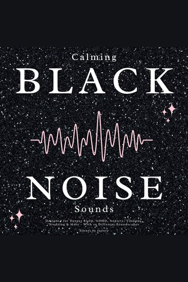 Calming Black Noise Sounds - Designed for Deeper Sleep ADHD Anxiety Tinnitus Studying & More - With 10 Different Soundscapes - cover