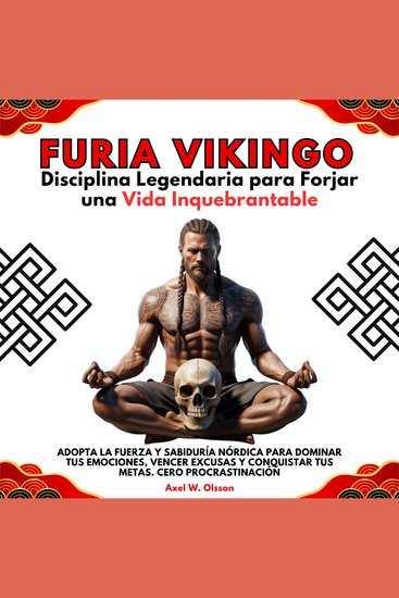 Furia Vikingo: Disciplina Legendaria para Forjar una Vida Inquebrantable Adopta la Fuerza y Sabiduría Nórdica para Dominar tus Emociones Vencer Excusas y Conquistar tus Metas Cero Procrastinación - cover