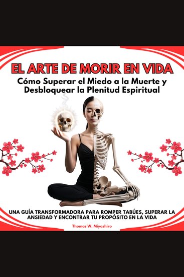 El Arte de Morir en Vida: Cómo Superar el Miedo a la Muerte y Desbloquear la Plenitud Espiritual Una Guía Transformadora para Romper Tabúes Superar la ansiedad y Encontrar tu Propósito en la vida - cover
