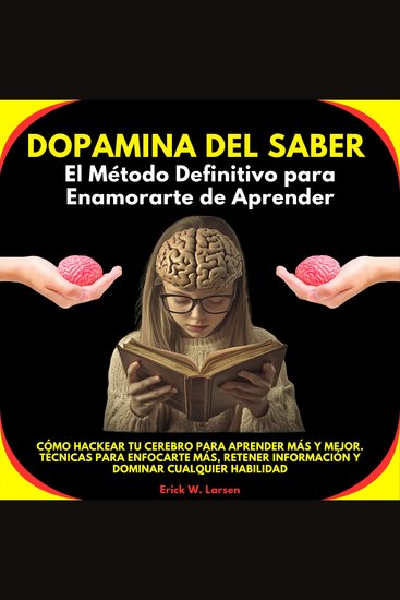 Dopamina del Saber: El Método Definitivo para Enamorarte de Aprender Cómo Hackear tu Cerebro para Aprender Más y Mejor Técnicas para enfocarte más retener información y dominar cualquier habilidad - cover