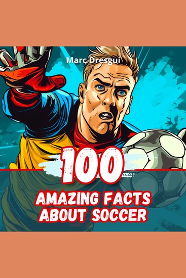 100 Amazing Facts about Soccer - Behind-the-scenes Secrets of the World's greatest Game - cover