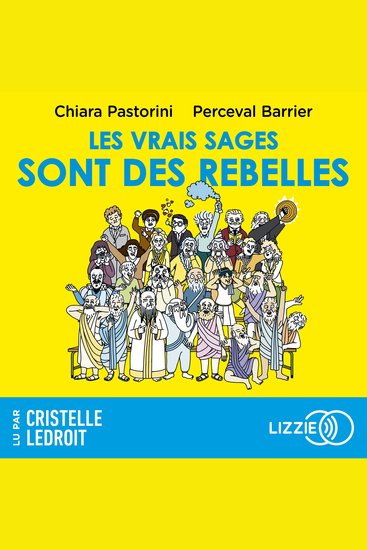 Les vrais sages sont des rebelles - BD AUDIO - De l'Antiquité à aujourd'hui ce que les philosophes ont encore à nous apprendre - cover