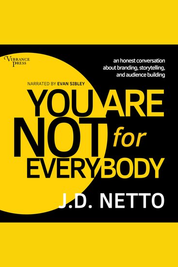 You Are Not for Everybody - An Honest Conversation About Branding Storytelling and Audience Building - cover