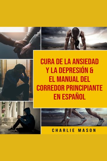 Cura de la ansiedad y la depresión & El Manual del Corredor Principiante En Español - cover