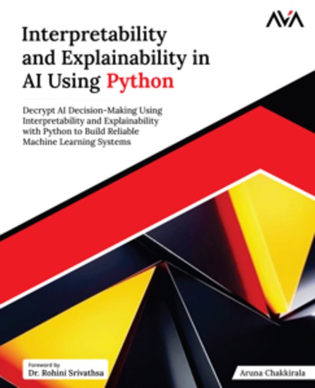 Interpretability and Explainability in AI Using Python - Decrypt AI Decision-Making Using Interpretability and Explainability with Python to Build Reliable Machine Learning Systems - cover