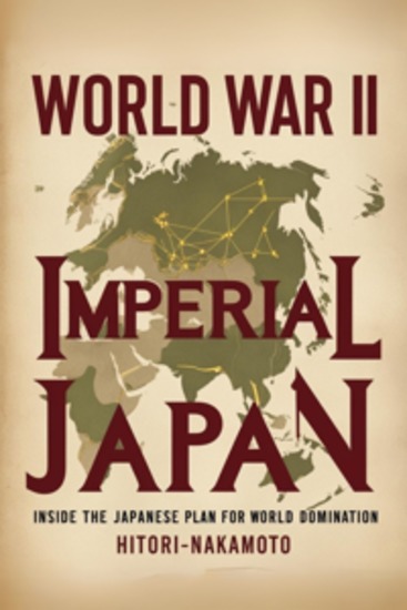World War II Imperial Japan - Inside The Japanese Plan For World Domination - cover