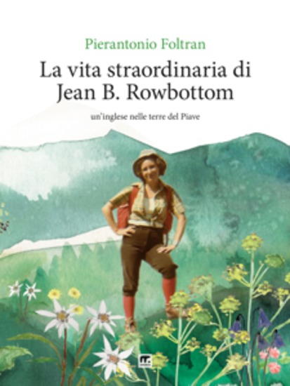 La vita straordinaria di Jean B Rowbottom - Un'inglese nelle terre del Piave - cover