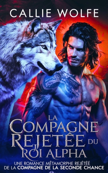 La Compagne Rejetée du Roi Alpha - Une Romance Métamorphe Rejetée de la Compagne de la Seconde Chance - cover