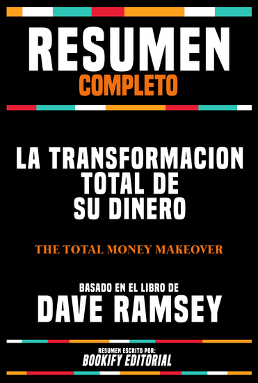 Resumen Completo - La Transformacion Total De Su Dinero (The Total Money Makeover) - Basado En El Libro De Dave Ramsey - cover