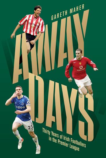 Away Days - Thirty Years of Irish Footballers in the Premier League - cover