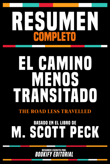 Resumen Completo - El Camino Menos Transitado (The Road Less Travelled) - Basado En El Libro De M Scott Peck - cover