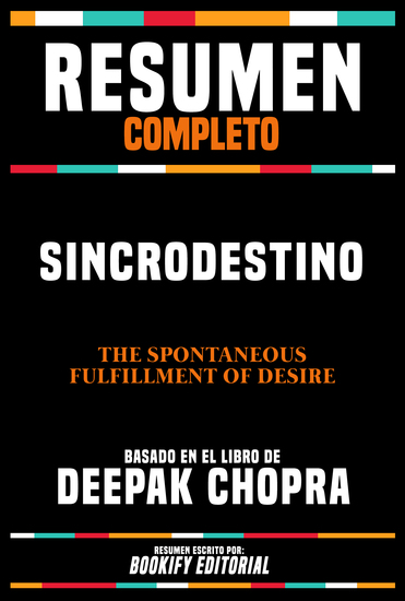 Resumen Completo - Sincrodestino (The Spontaneous Fulfillment Of Desire) - Basado En El Libro De Deepak Chopra - cover