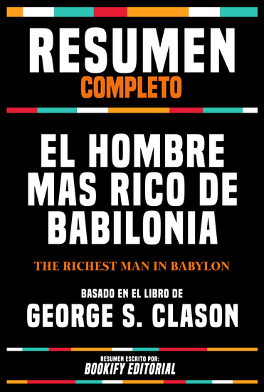 Resumen Completo - El Hombre Mas Rico De Babilonia (The Richest Man In Babylon) Basado En El Libro De George S Clason - cover