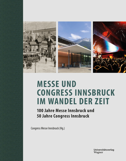 Messe und Congress Innsbruck im Wandel der Zeit - 100 Jahre Messe Innsbruck und 50 Jahre Congress Innsbruck - cover