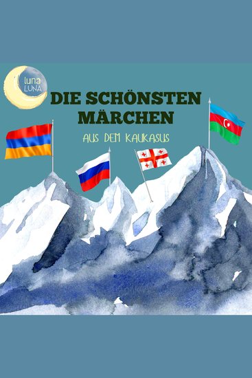 Die schönsten Märchen aus dem Kaukasus - 20 wunderbare kaukasische Geschichten! - cover