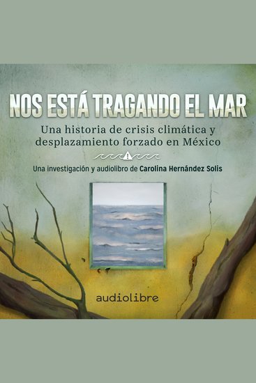 Nos está tragando el mar - Una historia de crisis climática y desplazamiento forzado en México - cover